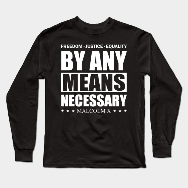By Any Means Necessary Malcolm X Freedom Long Sleeve T-Shirt by Delightful Designs